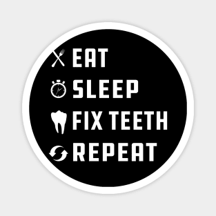 Dentist - Eat Sleep Fix Teeth Repeat Magnet